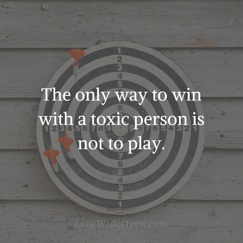 The only way to win with a toxic person is not to play