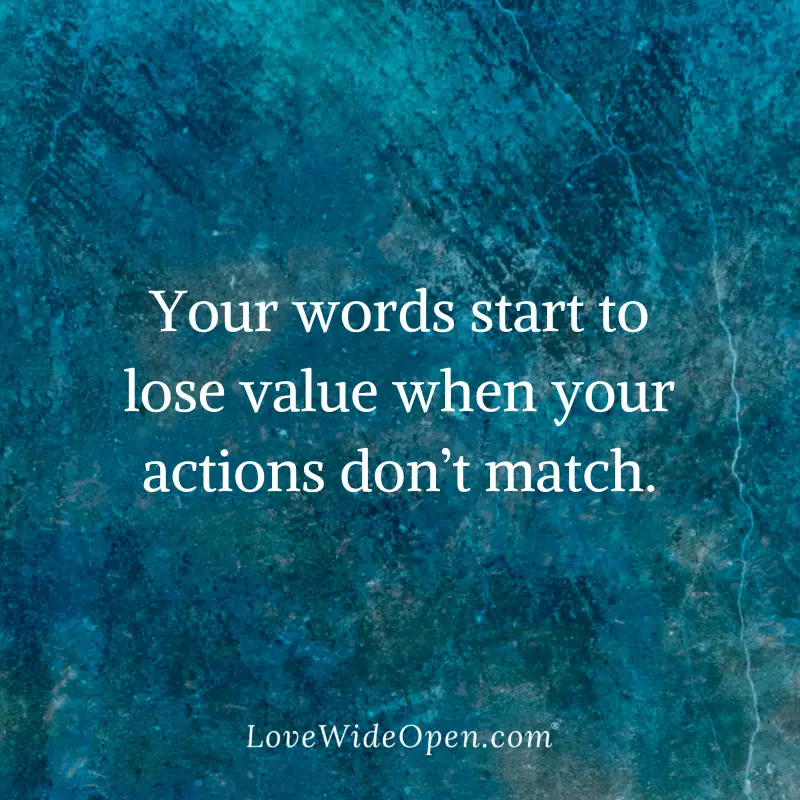 “Your words start to lose value when your actions don’t match
