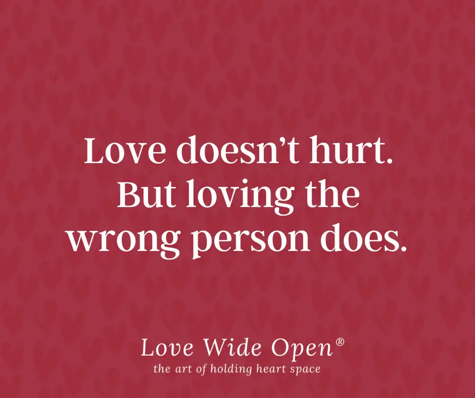 Love doesn’t hurt. But loving the wrong person does.