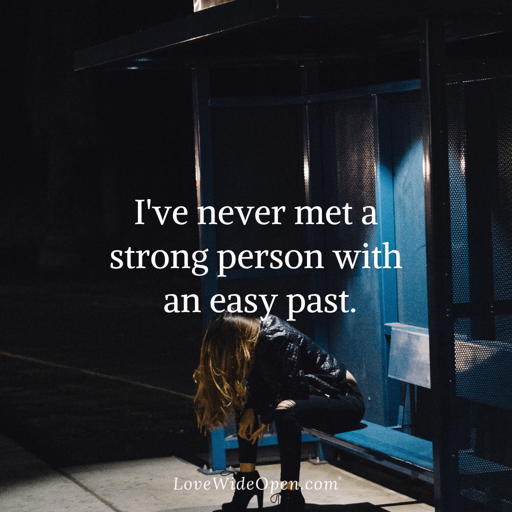 I’ve Never Met a Strong Person with an Easy Past