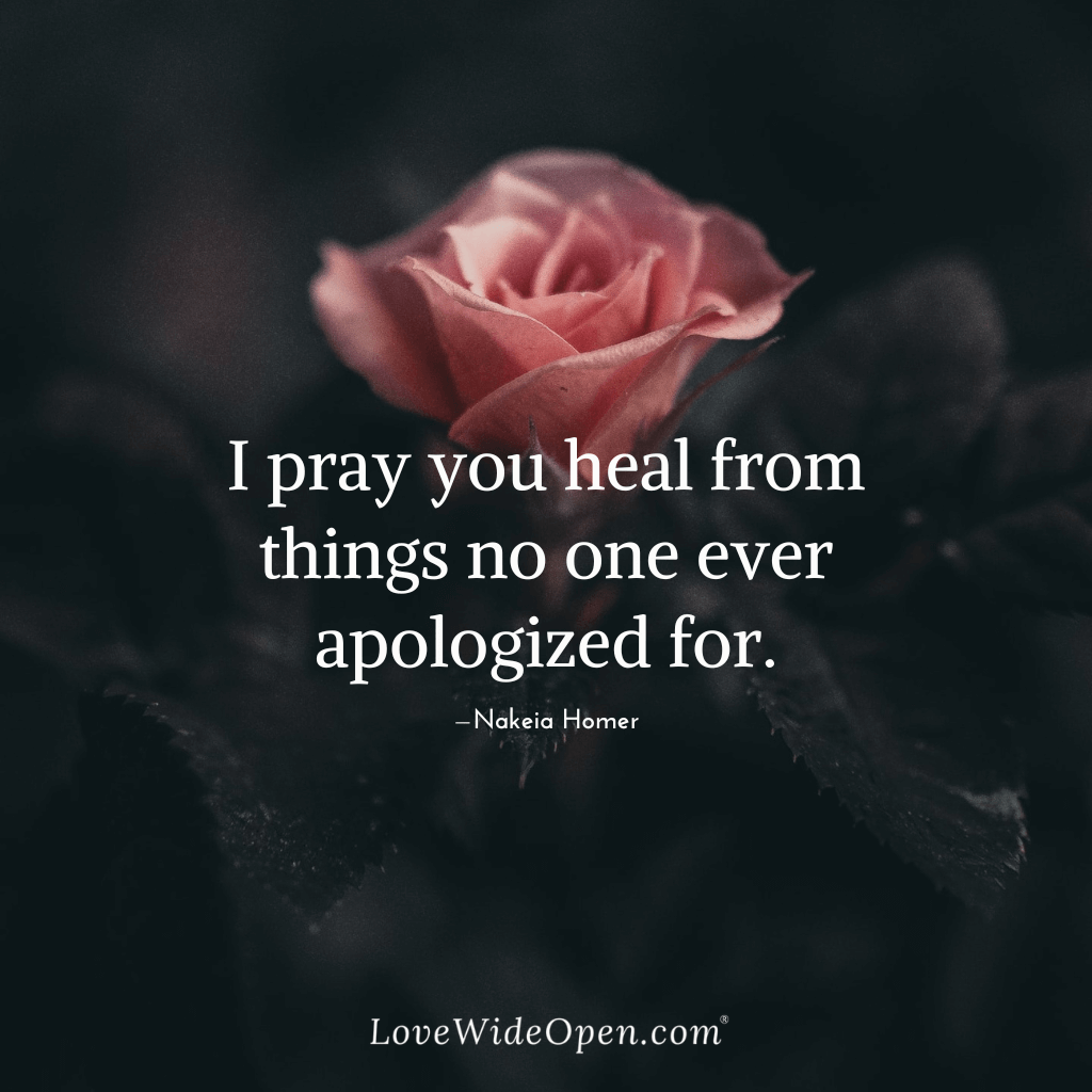 I pray you heal from things no one ever apologized for
