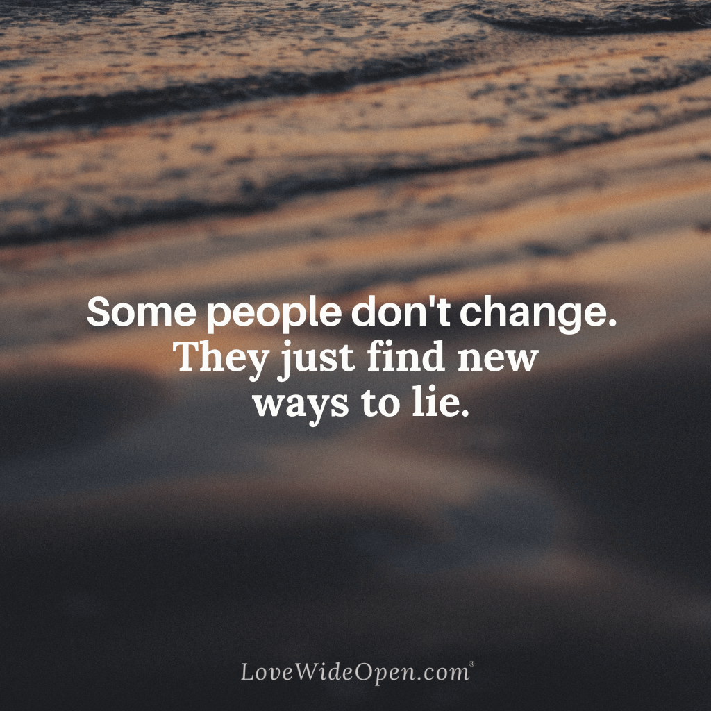 Some people don't change. They just find new ways to lie.