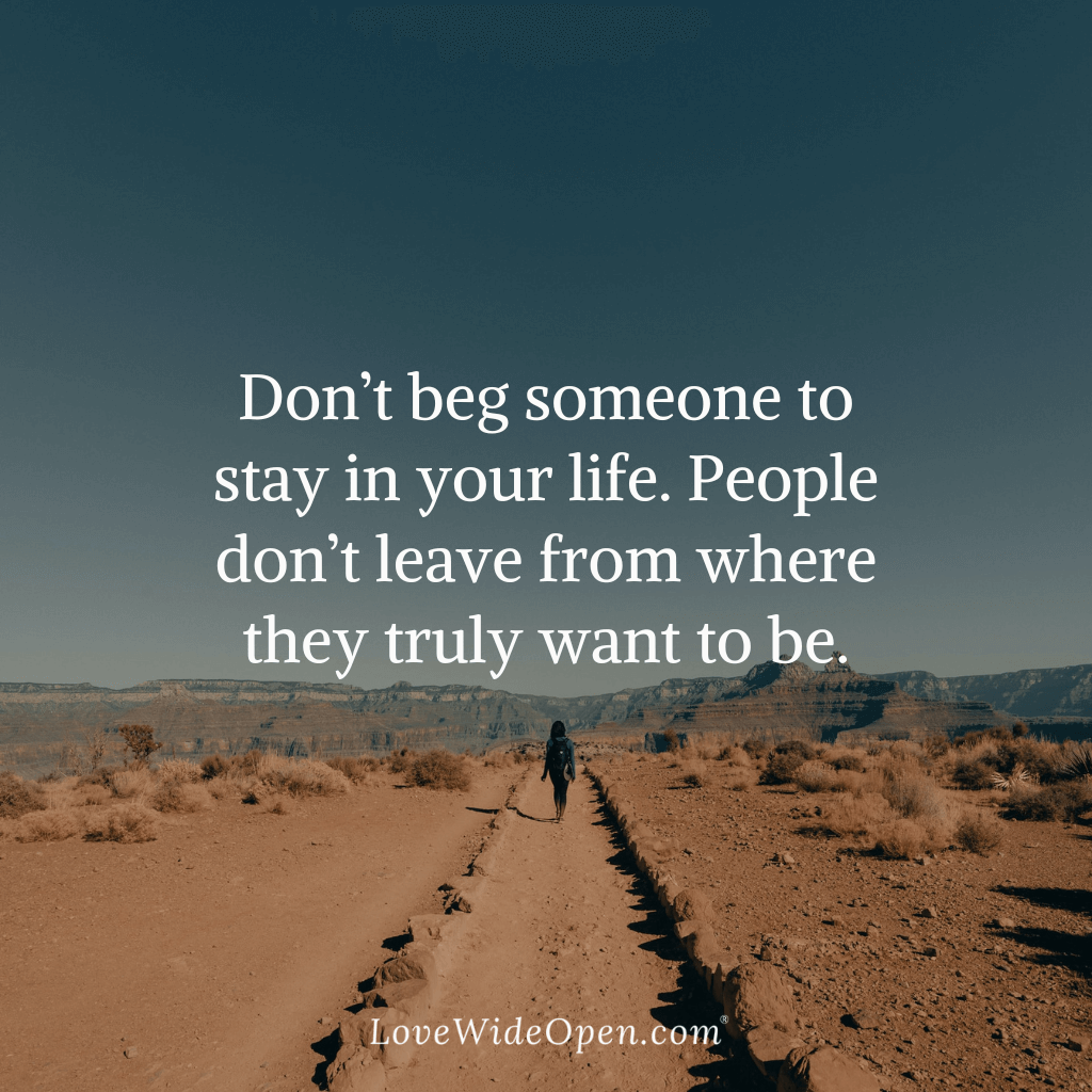 Don’t beg someone to stay in your life