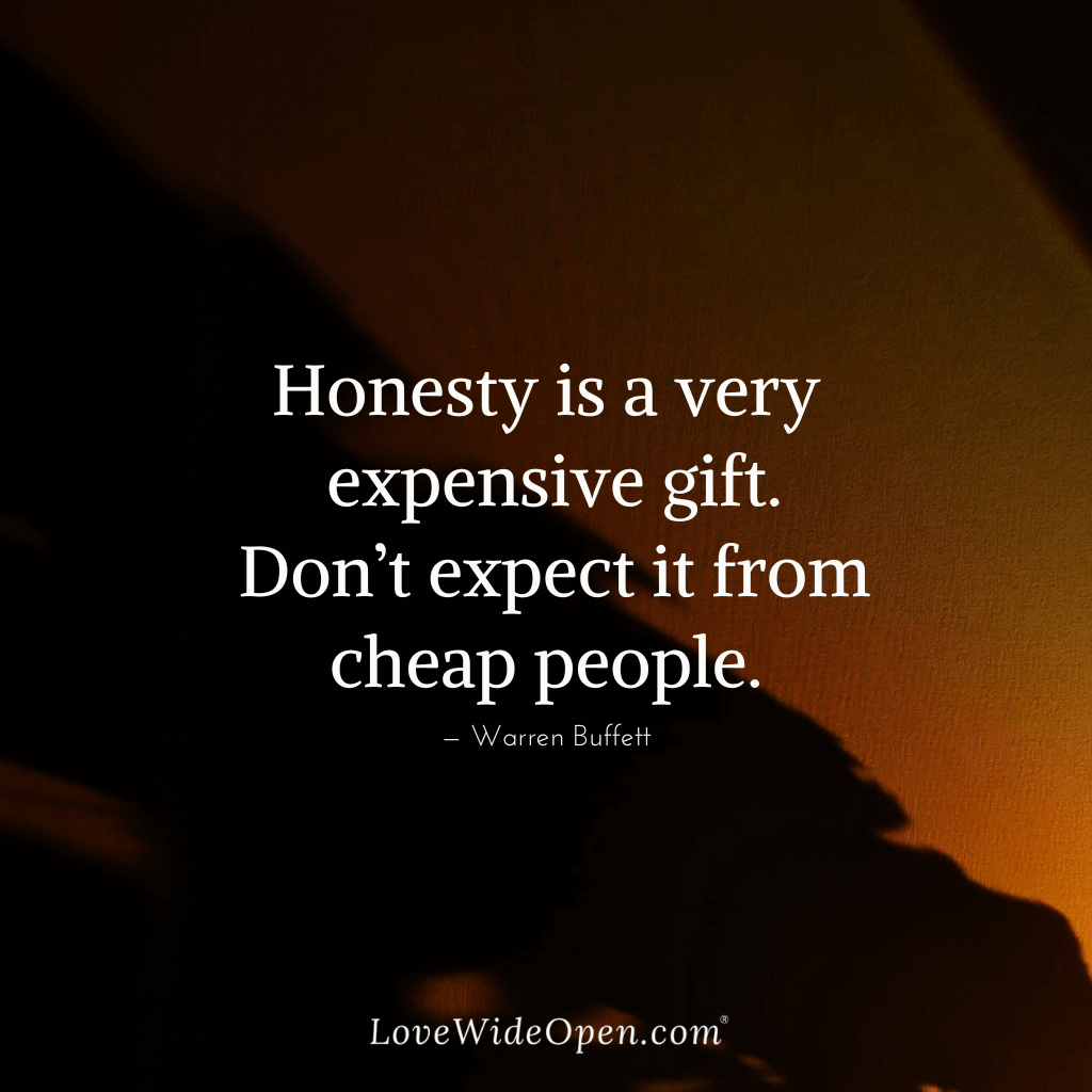 Honesty is a very expensive gift.