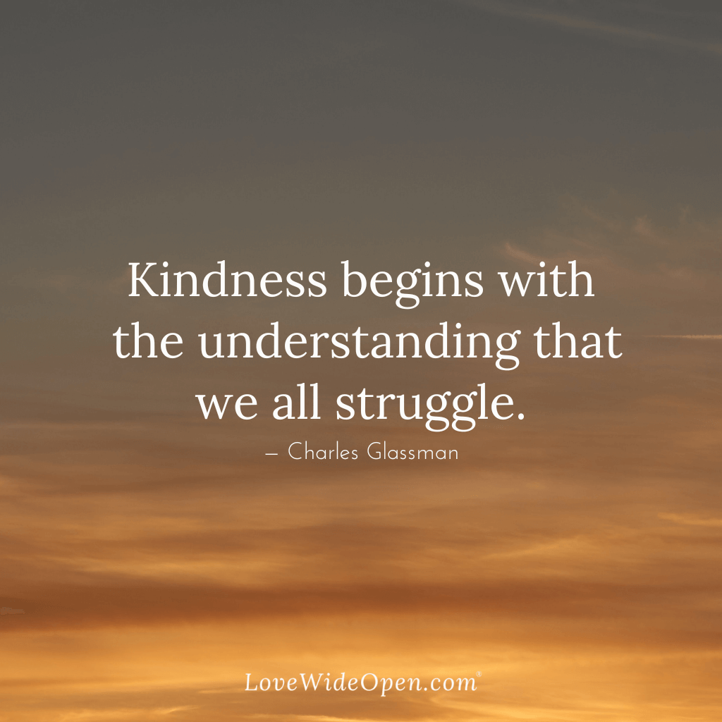 Kindness begins with the understanding that we all struggle