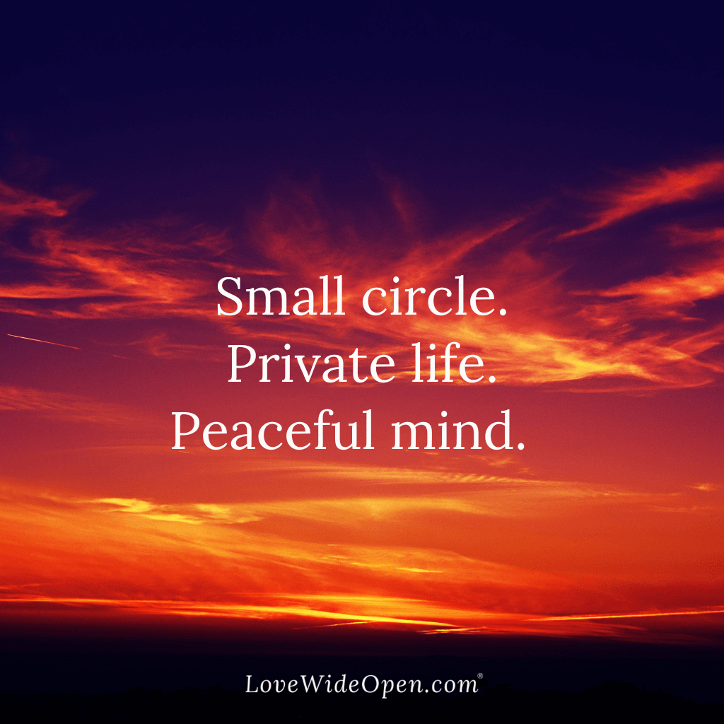 Small circle, private life, peaceful mind.