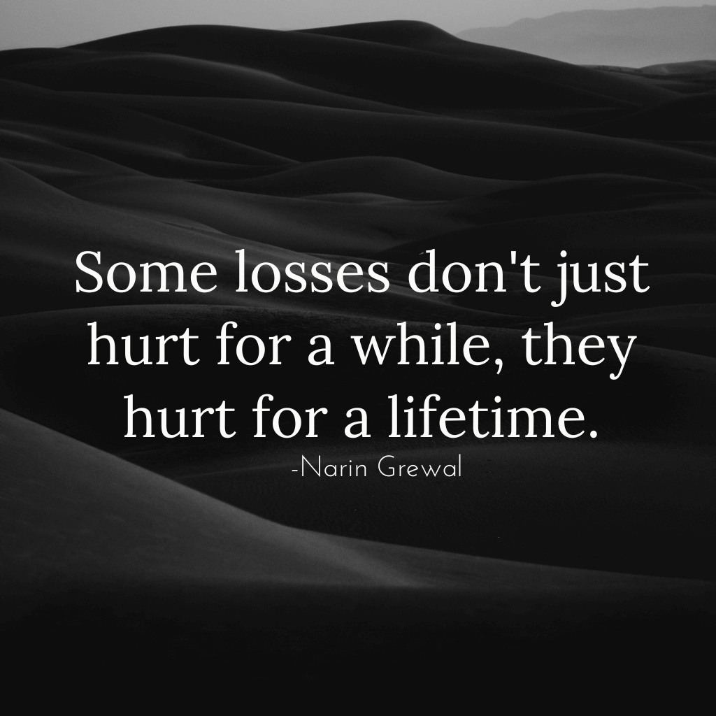 Some losses don't just hurt for a while, they hurt for a lifetime.