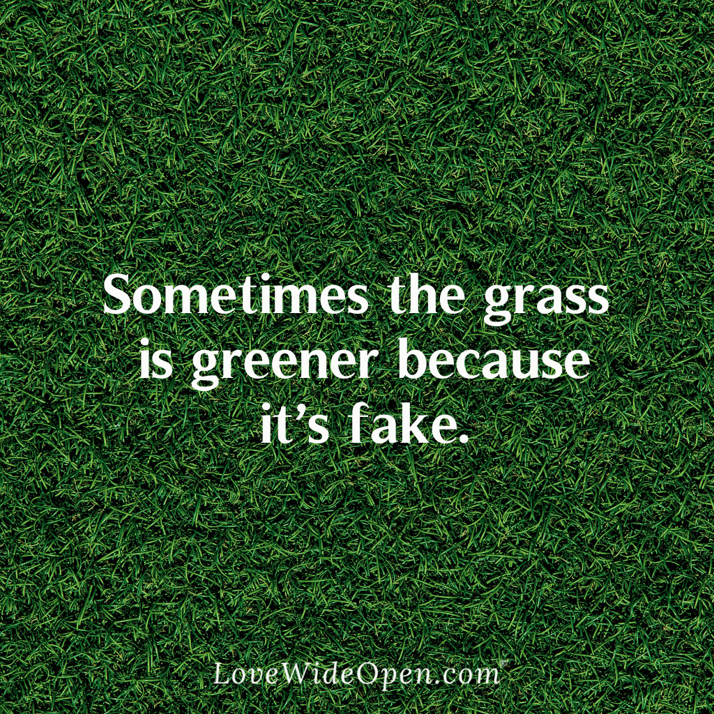 Sometimes the grass is greener because it’s fake.